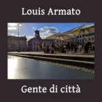 “Gente di Città” – Il Nuovo Singolo di Louis Armato